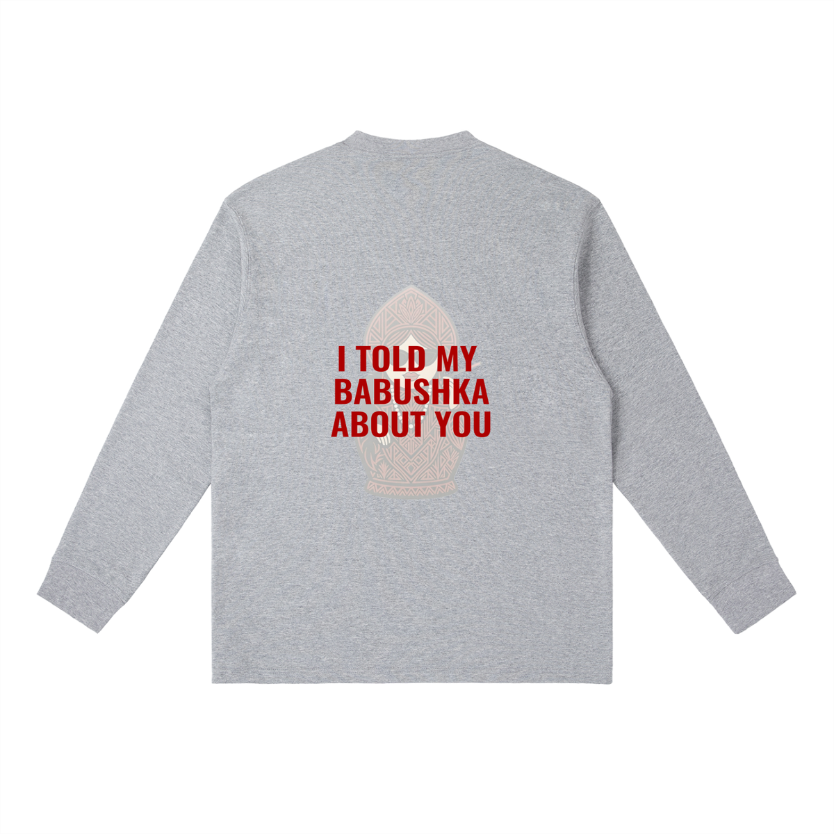 I told my babushka about you Essential Crewneck Long-Sleeve T-Shirt