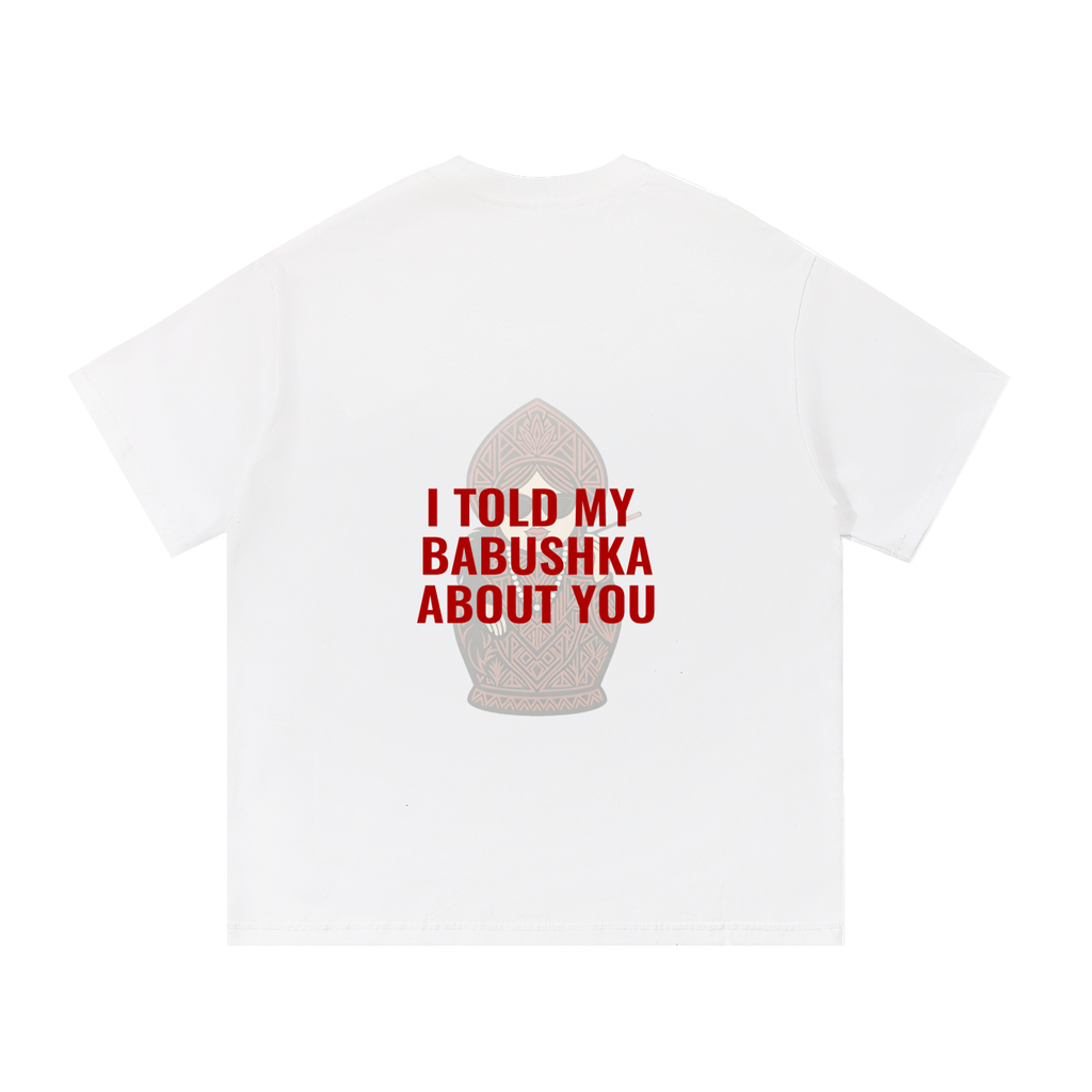 I told to my Babushka about you | Essential Cotton T-Shirt