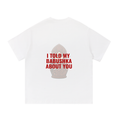 I told to my Babushka about you | Essential Cotton T-Shirt