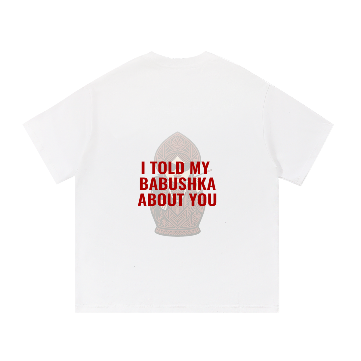 I told to my Babushka about you | Essential Cotton T-Shirt