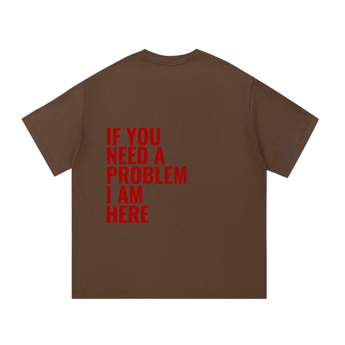If You Need A Problem | Essential Cotton T-Shirt