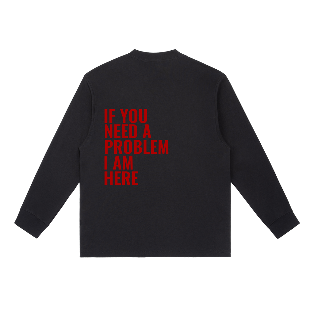 If You Need A Problem | Essential Crewneck Long-Sleeve T-Shirt