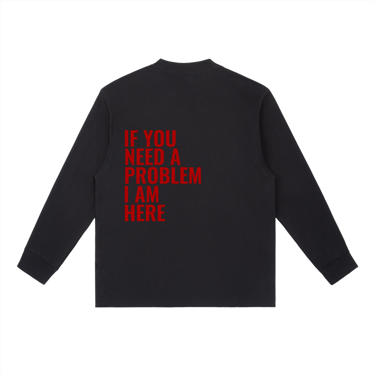 If You Need A Problem | Essential Crewneck Long-Sleeve T-Shirt