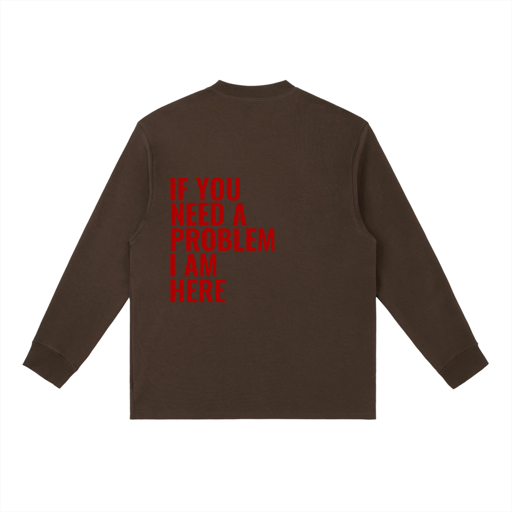 If You Need A Problem | Essential Crewneck Long-Sleeve T-Shirt
