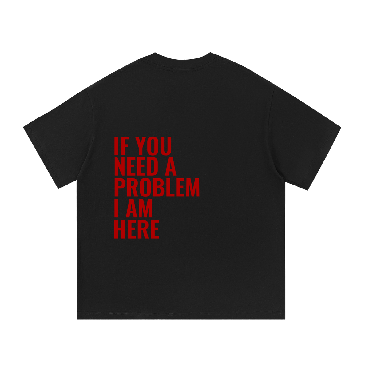 If You Need A Problem | Essential Cotton T-Shirt