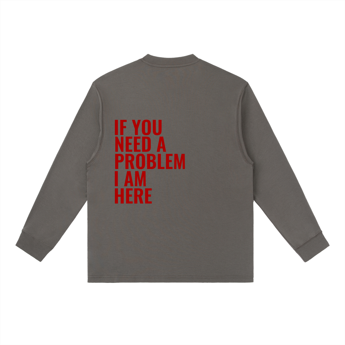 If You Need A Problem | Essential Crewneck Long-Sleeve T-Shirt