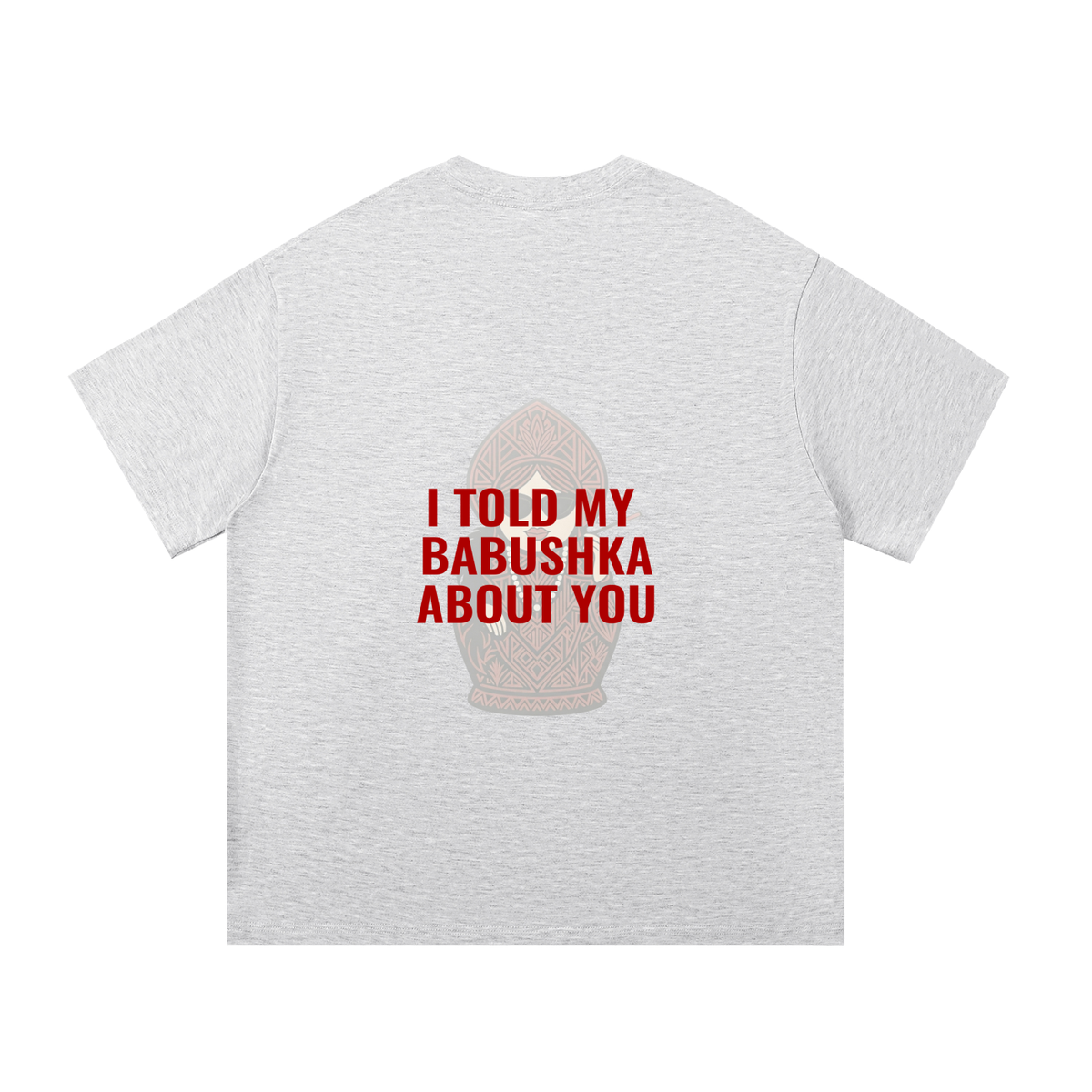 I told to my Babushka about you | Essential Cotton T-Shirt
