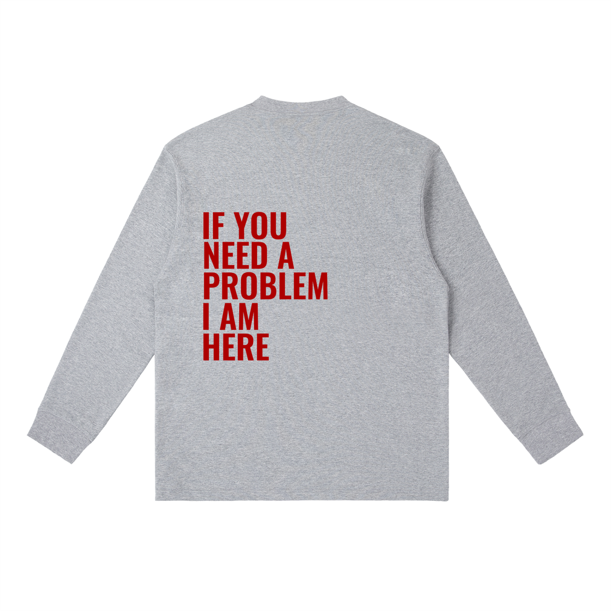 If You Need A Problem | Essential Crewneck Long-Sleeve T-Shirt