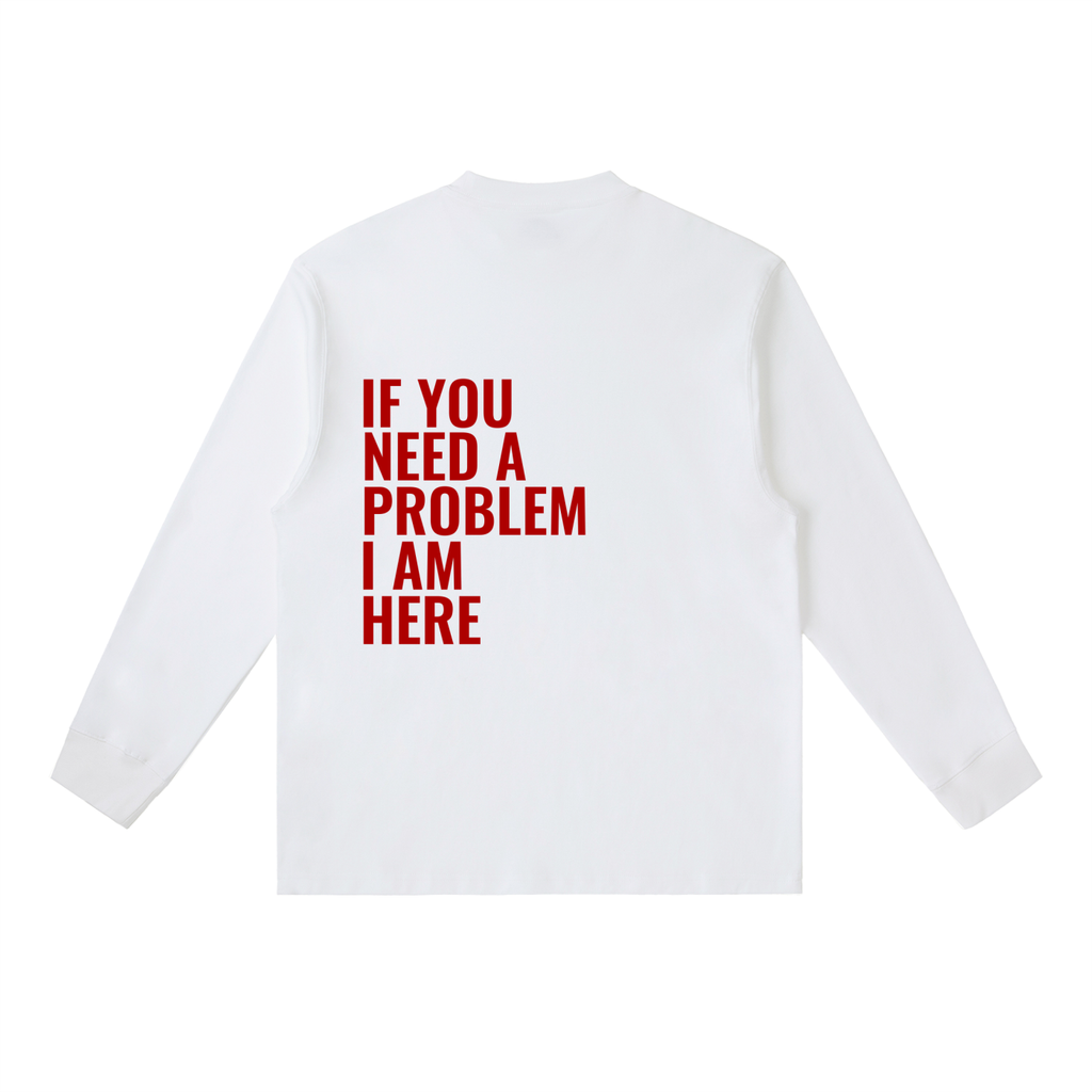 If You Need A Problem | Essential Crewneck Long-Sleeve T-Shirt