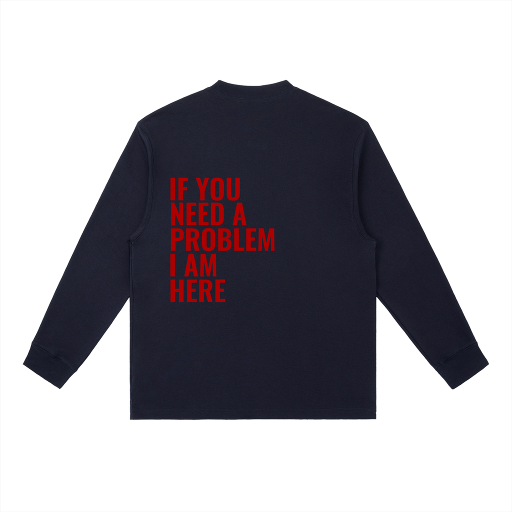 If You Need A Problem | Essential Crewneck Long-Sleeve T-Shirt